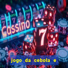 jogo da cebola e da berinjela